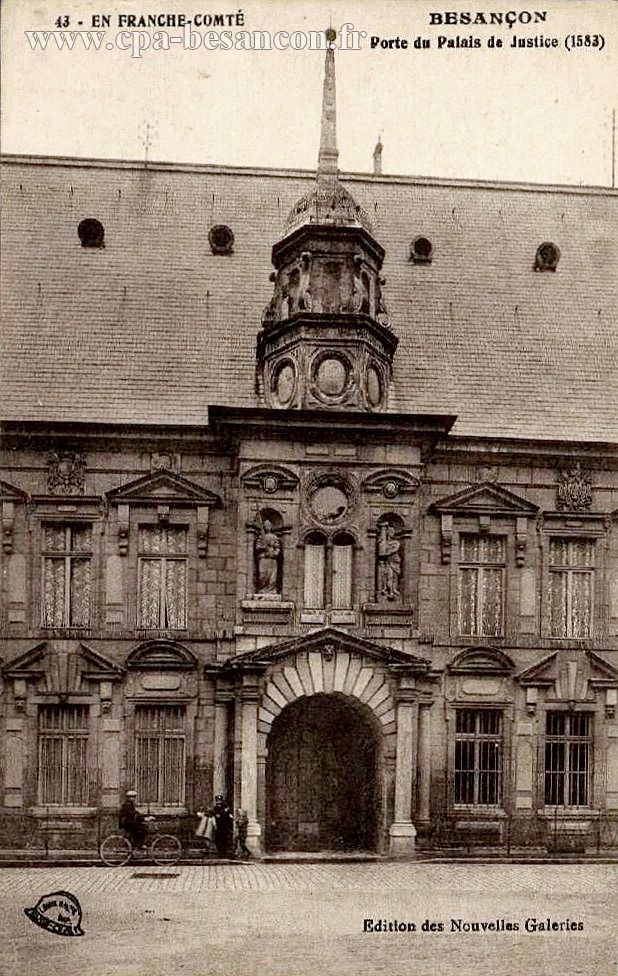 43 - EN FRANCHE-COMTÉ - BESANÇON - Porte du Palais de Justice (1583)
